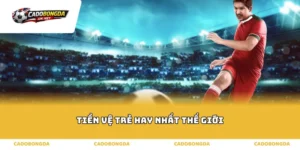 tiền vệ trẻ hay nhất thế giới