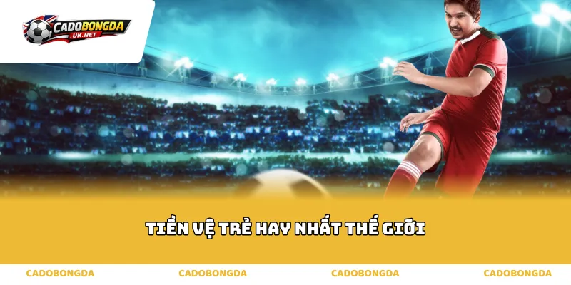 tiền vệ trẻ hay nhất thế giới